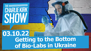 Getting to the Bottom of Bio-Labs in Ukraine | The Charlie Kirk Show LIVE 03.10.22