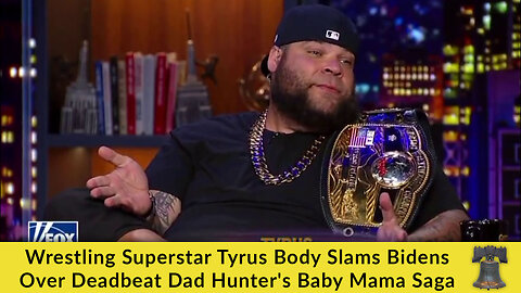 Wrestling Superstar Tyrus Body Slams Bidens Over Deadbeat Dad Hunter's Baby Mama Saga