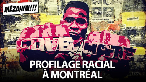 MÉZANMI!!! 09/11/2022 - PROFILAGE RACIAL À MONTRÉAL AVEC MAX STANLEY BAZIN