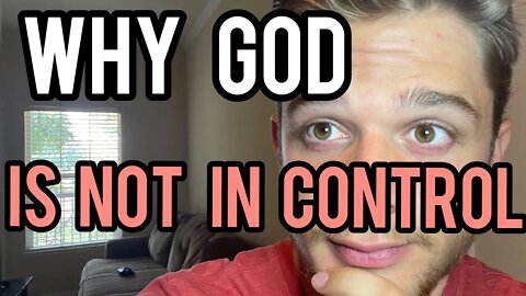 95% of Christians are wrong: God is NOT IN CONTROL