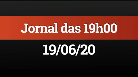 AO VIVO (19/06) - Jornal das 19h00