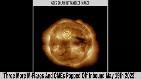 Three M-Flares And CMEs Popped Off Inbound May 19th 2022!