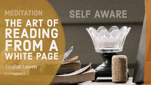 The art of reading from a white page | Self Aware Meditation | Amihai Loven