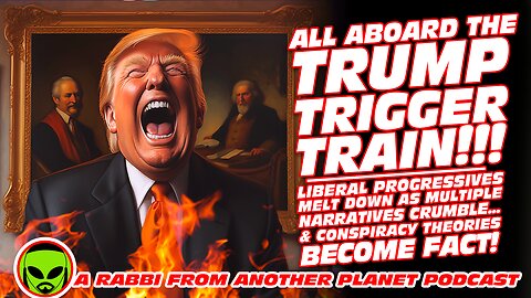 Trump Trigger Train!!! Woke Melt Down as Narratives Crumble & Conspiracy Theories Become Fact!!!