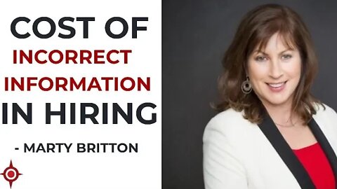 High Cost of Incorrect Information During Hiring - Marty Britton