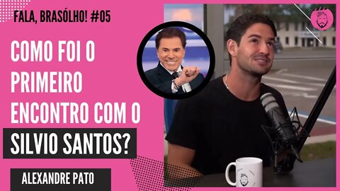 COMO FOI O 1º ENCONTRO COM SILVIO SANTOS? | ALEXANDRE PATO - FALA, BRASÓLHO!