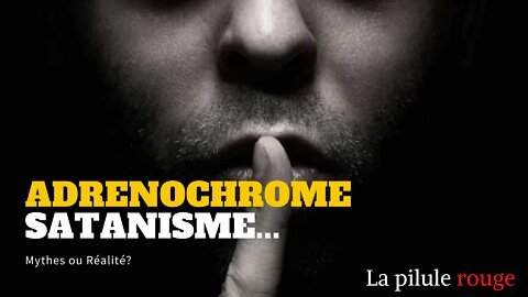 ADRENOCHROME SATANISME - Mythes ou Réalité?