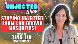 Staying Unjected From Lab Grown Mosquitos | Tina Lia | The Unjected Show