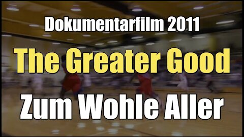 THE GREATER GOOD - Zum Wohle aller (Dokumentarfilm I 2011)