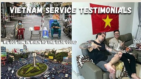 We Got Him Into Vietnam When No One Else Could 🇻🇳 Customer Testimonials