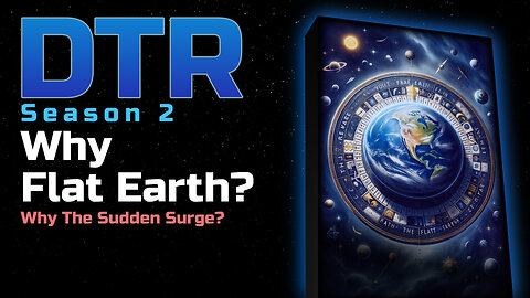 DTR Ep 198: Why Flat Earth?