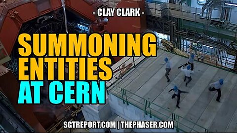 SUMMONING EVIL ENTITIES AT CERN & MORE -- CLAY CLARK