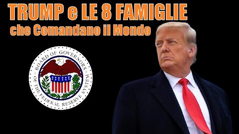 TRUMP e LE OTTO FAMIGLIE CHE COMANDANO IL MONDO