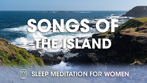 The Songs of the Island // Sleep Meditation for Women