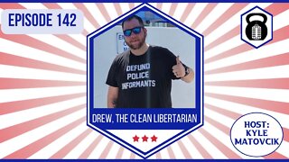 142 - Recovery, Health and Relationships with Drew, @The Clean Libertarian Podcast