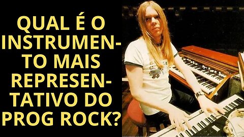 QUAL É O INSTRUMENTO MAIS REPRESENTATIVO DO PROG ROCK?