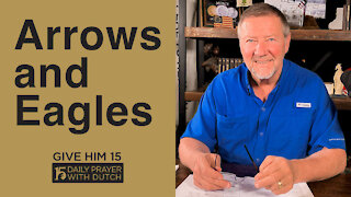 Arrows and Eagles | Give Him 15: Daily Prayer with Dutch | April 24