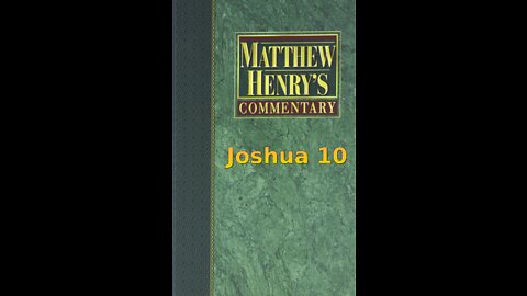 Matthew Henry's Commentary on the Whole Bible. Audio produced by Irv Risch. Joshua Chapter 10