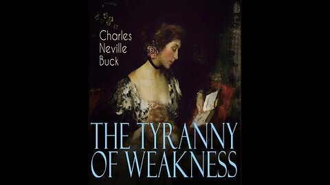 The Tyranny of Weakness by Charles Neville Buck - Audiobook