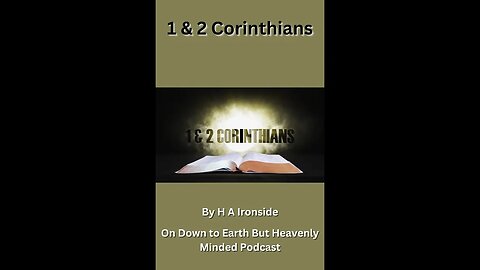 1 & 2 Corinthians, by Harry A Ironside, Lecture 2, on Down to Earth But Heavenly Minded Podcast.