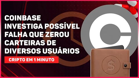 COINBASE INVESTIGA POSSÍVEL FALHA QUE ZEROU CARTEIRAS DE DIVERSOS USUÁRIOS