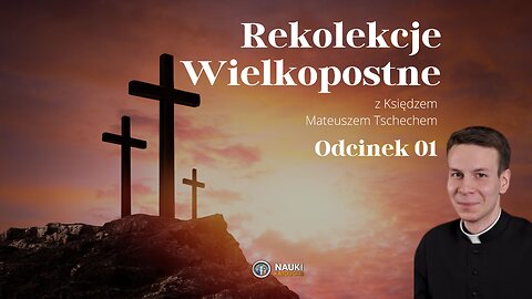 Rekolekcje Wielkopostne 2024 - Ksiądz Mateusz Tschech | Odcinek 01