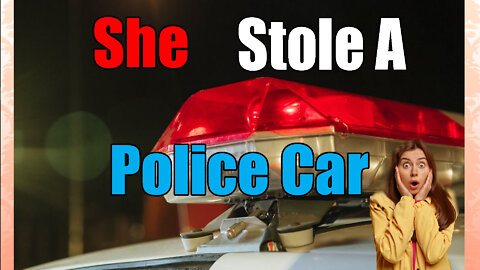 The Time A woman Stole A police Car🚓