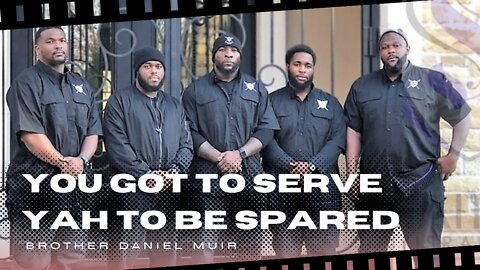 You Got To Serve YAH To Be Spared | Brother Daniel Muir