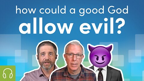 Why Did God Allow Evil? A Biblical Answer to the Problem of Evil