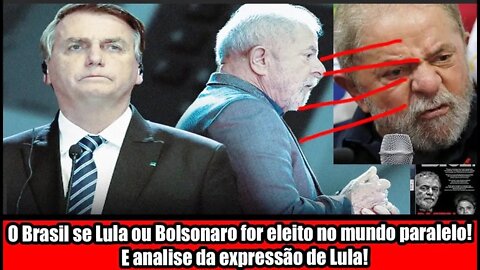 ANALISE DE EXPRESSÃO DE LULA!!! O BRASIL SE LULA OU BOLSONARO FOR ELEITO NO MUNDO PARALELO!!!