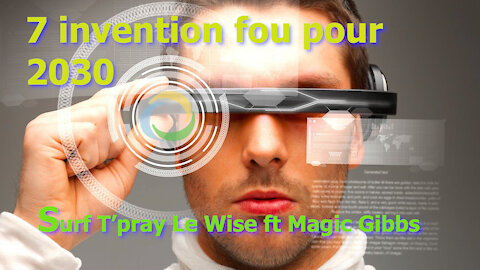 7 invention fou pour 2030 -- Surf T'pray ft Magic Gibbs --