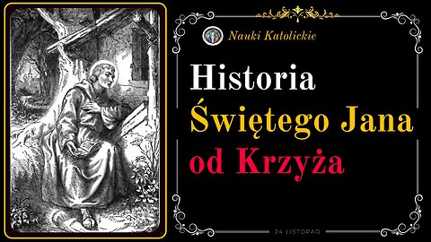 Historia Świętego Jana od Krzyża | 24 Listopad