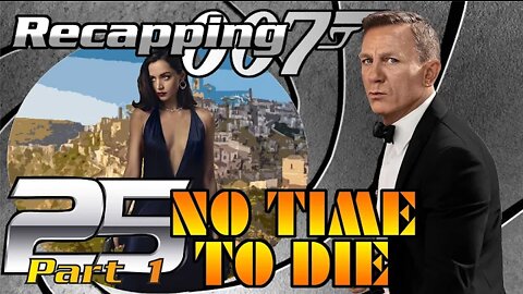 Recapping 007 #25 - No Time To Die (2021) (Review) (PART 1)