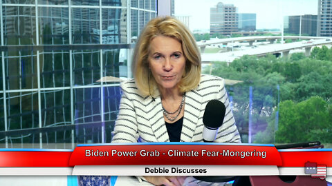 Biden Power Grab - Climate Fear-Mongering | Debbie Discusses 6.08.22