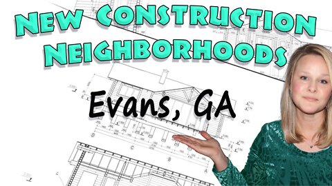 Explore New Construction Neighborhoods in Evans, GA I Real Estate I Fort Gordon