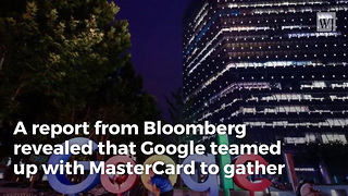 Report: Google Has a Secret Deal with MasterCard That Tracks Even Offline...