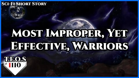 Most Improper, Yet Effective, Warriors by LordsOfJoop | Humans are space Orcs | HFY | TFOS1110