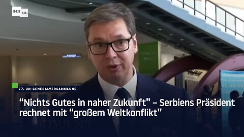 "Nichts Gutes in naher Zukunft" – Serbiens Präsident rechnet mit "großem Weltkonflikt"