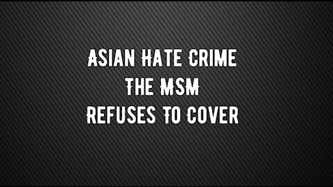 Asian Hate Crime The Liberal Mainstream Media Won’t Cover