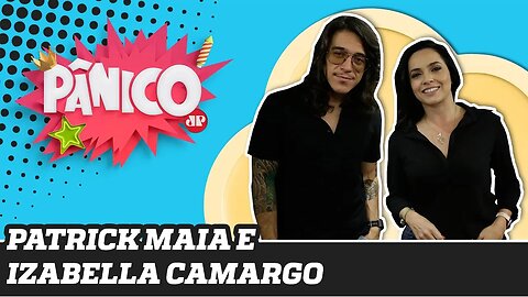 Patrick Maia e Izabella Camargo | Pânico - 09/12/19