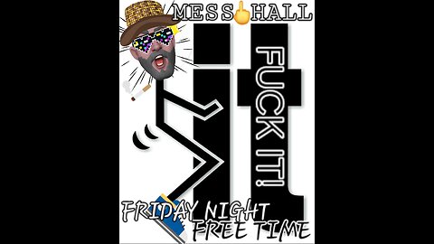 MESS HALL FUCK IT FREE TIME FRIDAY FUCKERY