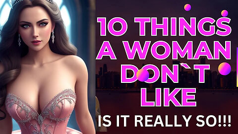 10 things a woman don.t like