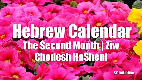 Hebrew Calendar | The Second Month | Ziw | Chodesh HaSheni