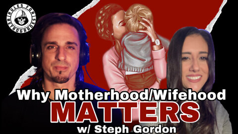 Proving Motherhood/Wifehood Matters w/ Steph Gordon