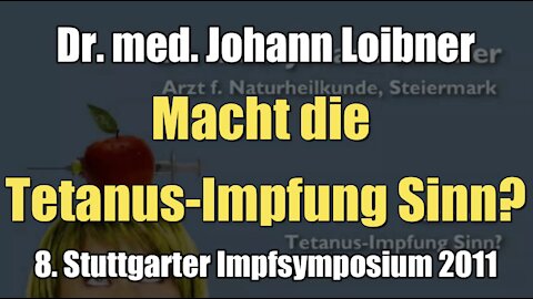 Dr. med. Johann Loibner: Macht die Tetanus-Impfung Sinn? (Vortrag I 2011)