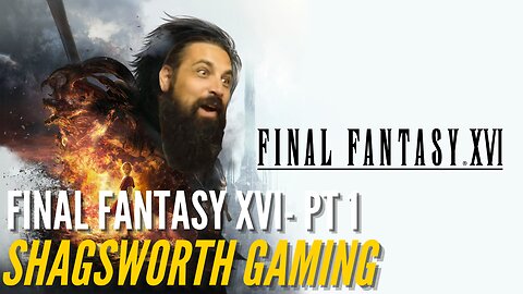 Final Fantasy XVI - Let's Play -- Shagsworth Gaming