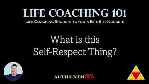 Life Coaching 101 - What is this Self-Respect Thing? #selfrespect #selfappreciation #selfconfidence