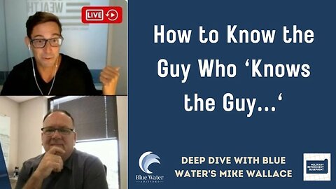 How to Know the Guy... "Who Know's the Guy" - Deep Dive with Blue Water Advisors' Mike Wallace