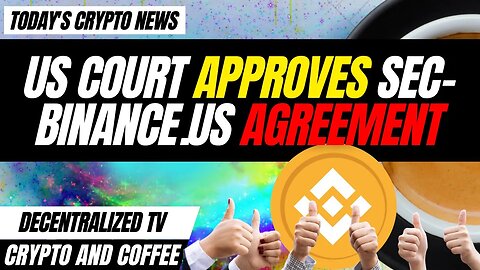 Crypto and Coffee: US Court Approves SEC-Binance.US Agreement