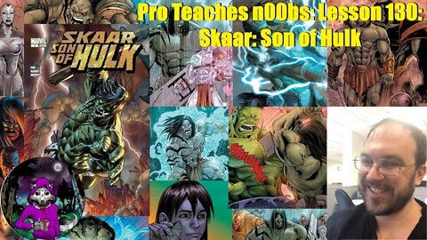 Pro Teaches n00bs: Lesson 130: Skaar: Son of Hulk